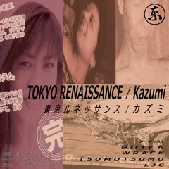 Dirty K & LJC - Tokyo Renaissance / Kazumi [EM-007]