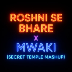 Roshani Se x Mwaki (Secret Temple Mashup)