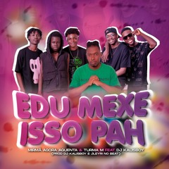 Mirmã Agora Aguenta & Turma M Feat. DJ Kalisboy - Edu Mexe Isso Pah (Prod. Jleyri no beat)