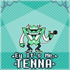 Ey It’s Me, Tenna