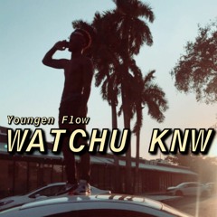 Youngen Flow - Watchu knw