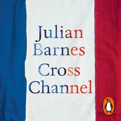 Cross Channel by Julian Barnes, Narrated by Julian Barnes
