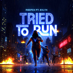 Redfox - Tried To Run ft. Evlyn