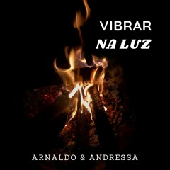 Vibrar na Luz (Arnaldo & Andressa)