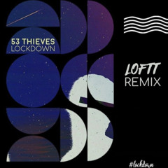 53 Thieves - Lockdown (LOFTT Remix)