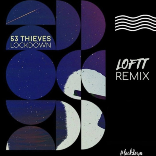 53 Thieves - Lockdown (LOFTT Remix)