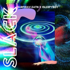 SLEEP x SURFWAV.EATN - SLACK @1sleepyboy x @surfwaveaton