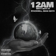 12 Am -Whyy Nott ft StackMill & Quan Gotti