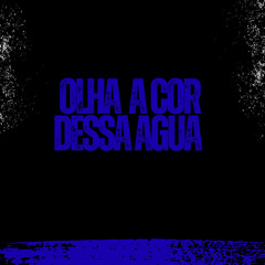 OLHA A COR DESSA AGUA