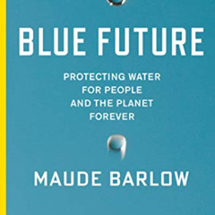 GET EBOOK 📂 Blue Future: Protecting Water for People and the Planet Forever by  Maud