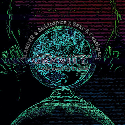 SLANDER & SUBTRONICS X REZZ & Deathpact - Gravity (eLasix mash up and remix)