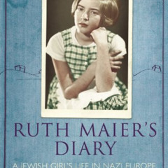 GET KINDLE 💚 Ruth Maier's Diary: A Young Girl's Life Under Nazism by  Ruth Maier &