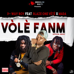 Volè fanm - P-Way boy Ft Blaze one X Mada Mada