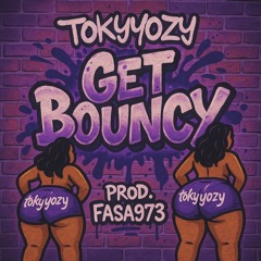 TOKYYOZY- Get Bouncy Prod. Fasa973
