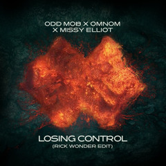 Odd Mob x Omnom x Missy Elliot - Losing Control (Rick Wonder Edit)(Supported by R3WIRE)