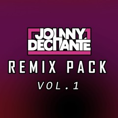 Johnny Dechanté - Remix/Mashup Pack Vol. 1 [FREE DOWNLOAD IN DESCRIPTION]