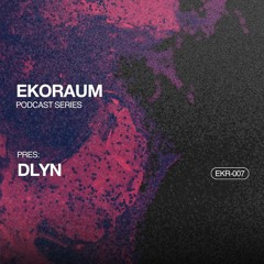EKORAUM pres. Dlyn - Podcast EKR-007