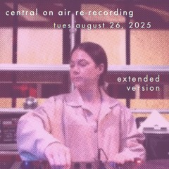 central on air re-recording - aug 2025