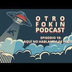 Episodio 19: Aquí no hablamos de política