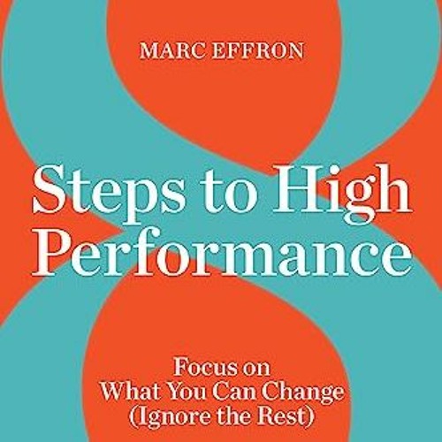 =+ 8 Steps to High Performance, Focus On What You Can Change, Ignore the Rest  =E-book+