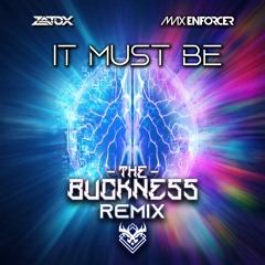 Zatox & Max Enforcer - It Must Be (The Buckness Remix)