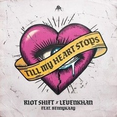 Riot Shift & Levenkhan ft. Bennykaay  TILL MY HEART STOPS