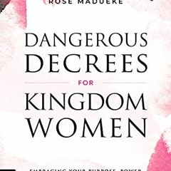 📝 [VIEW] [PDF EBOOK EPUB KINDLE] Dangerous Decrees for Kingdom Women: Embracing your Power, Purpo