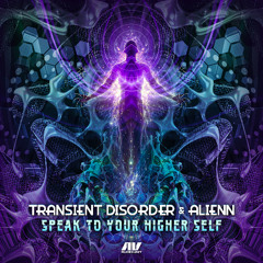 Transient Disorder & Alienn - Speak to your higher self