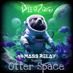 DeemZoo - Otter Space (Mass Relay Remix)