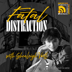Fatal Distraction with Shealeigh Voitl
