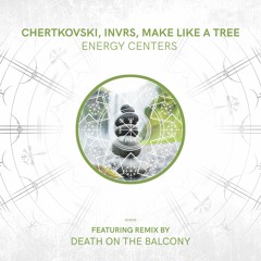 Chertkosvki, INVRS, Make Like A Tree - 7 Energy Centers (Death On The Balcony Remix)