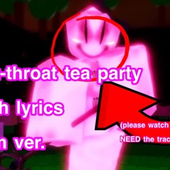 【Forsaken Lyroms】「CUT-THROAT TEA PARTY WITH LYRICS!」 〈Romnosity Version〉