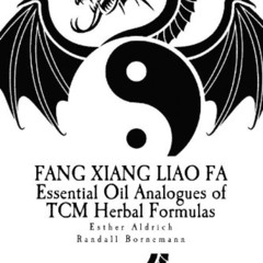 [READ] KINDLE 📒 Fang Xiang Liao Fa: Essential Oil Analogues of TCM Herbal Formulas b