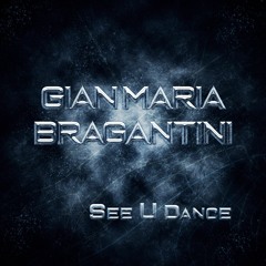 Gian Maria Bragantini - See U Dance (Original Edit)