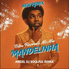 Blow Records, Mc Mm - Mandelinha (Angel Dj Soulful Remix) DOWNLOAD