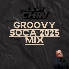 GROOVY SOCA 2025 MIX BY DJ LEVI CHIN