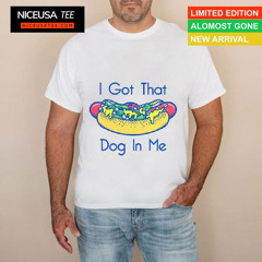 Hotdog Got That Dog In Me Shirt