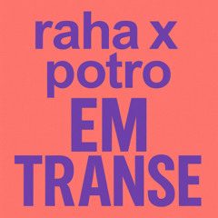 RAHA x POTRO - EM TRANSE (Extended)