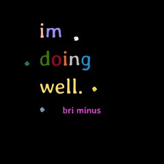 Bri Minus - I'm Doing Well