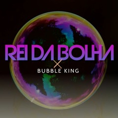 REI DA BOLHA x BUBBLE KING [viral tiktok] (DJ Mimo Prod.)