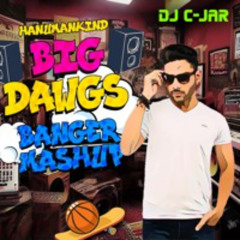 Hanumankind Big Dawgs Ft. Kalmi - (DJ C-JAR Mashup)