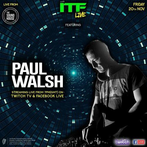 Stream Paul Walsh LIVE With ITF From The Sound House Dublin, 20.11.20 by  Irish Trance Family | Listen online for free on SoundCloud