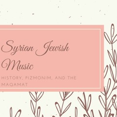 Syrian Jewish Music: History, Pizmonim, and the Maqamat