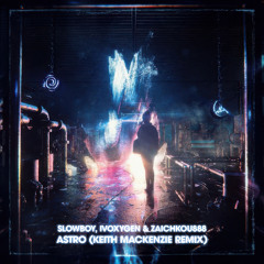 Slowboy, IVOXYGEN & Zaichkou888 - ASTRO (Keith MacKenzie Remix)