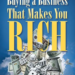[GET] EPUB 📃 Buying A Business That Makes You Rich: Toss Your Job Not The Dice by  J