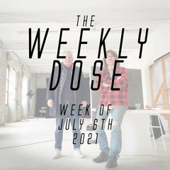 WeeklyDose July 7th, 2021