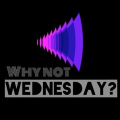 Why Not Wednesday?