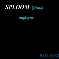 Unplug Us  (from the album Sploom) http://Roland3.bandcamp.com