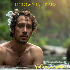 I DROWN IN TEARS
