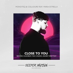 Monoteq , Collioure Feat. Maria Estrella - Close To You (Max Lyazgin Remix)